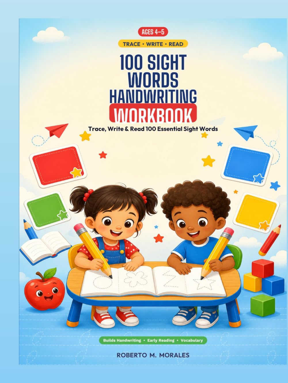 100 Sight Words Handwriting Workbook For Kids Ages 4-5: Trace, Write, and Read 100 Essential Sight Words with Simple Sentences and Early Reading Practice