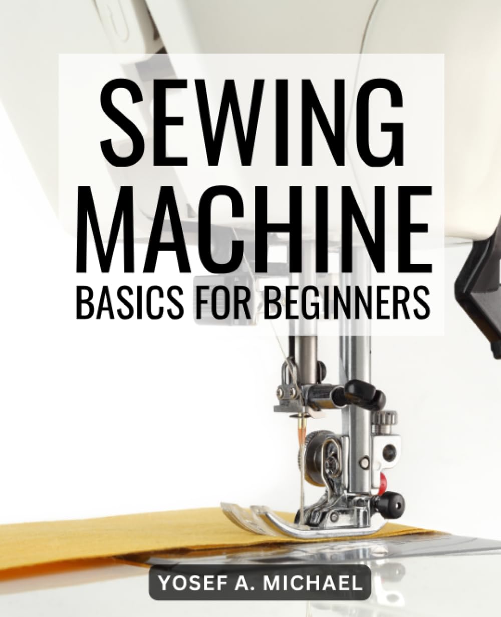 Sewing Machine Basics For Beginners Unlock Your Sewing Potential from