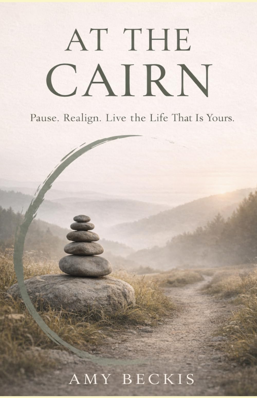At the Cairn: Pause. Realign. Live the Life that is Yours