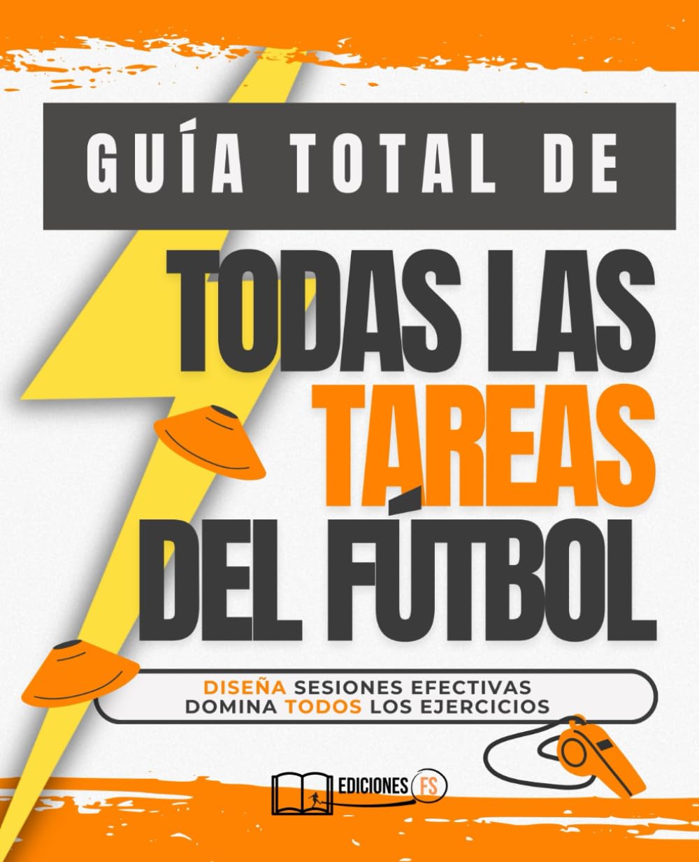 Manual DEFINITIVO de cómo entrenar TODOS LOS TIPOS DE TAREAS EN FÚTBOL: Todos los ejercicios de fútbol y sus secretos para llevarte al máximo nivel