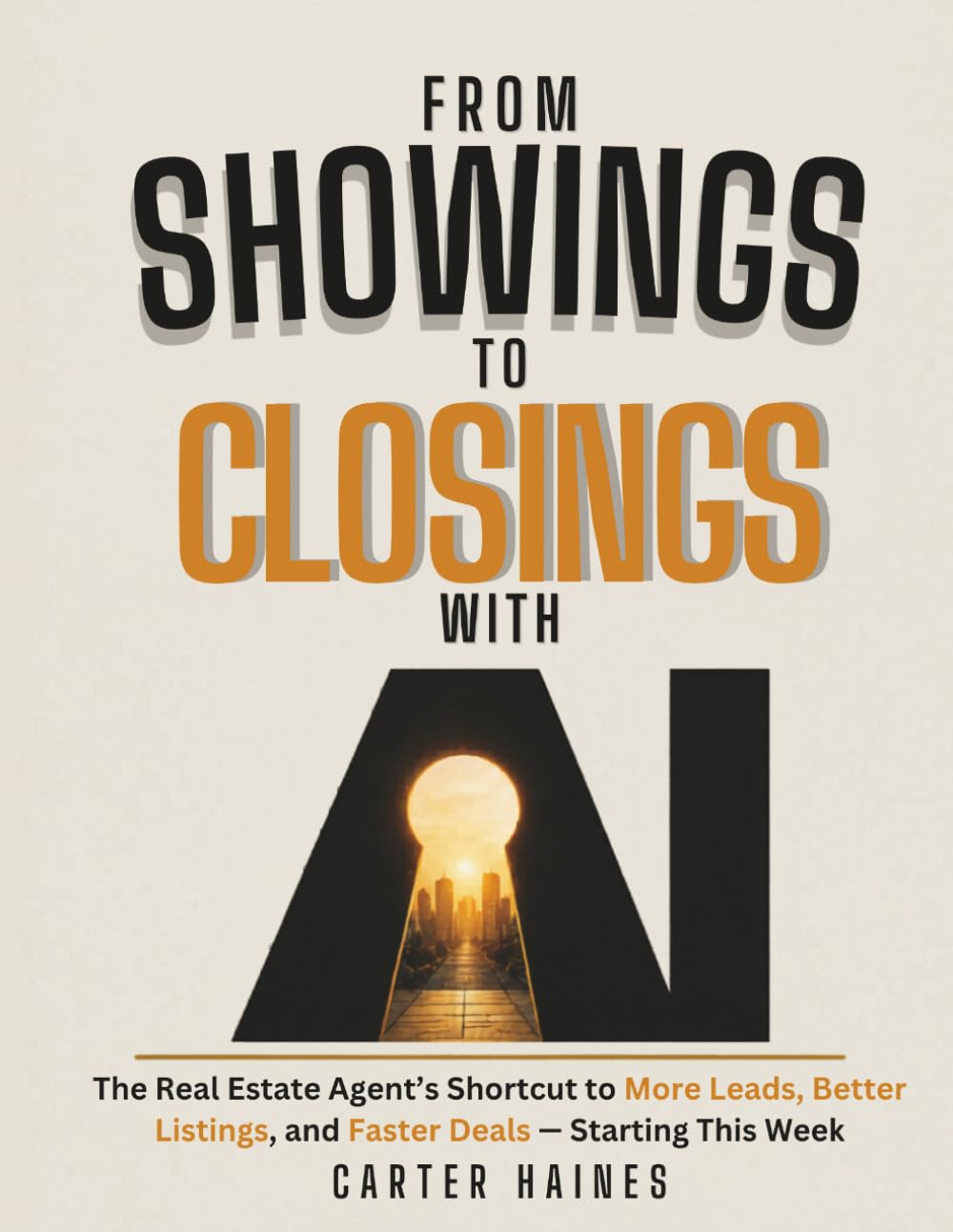 FROM SHOWINGS TO CLOSINGS WITH AI: The Real Estate Agent's Shortcut to More Leads, Better Listings, and Faster Deals — Starting This Week.