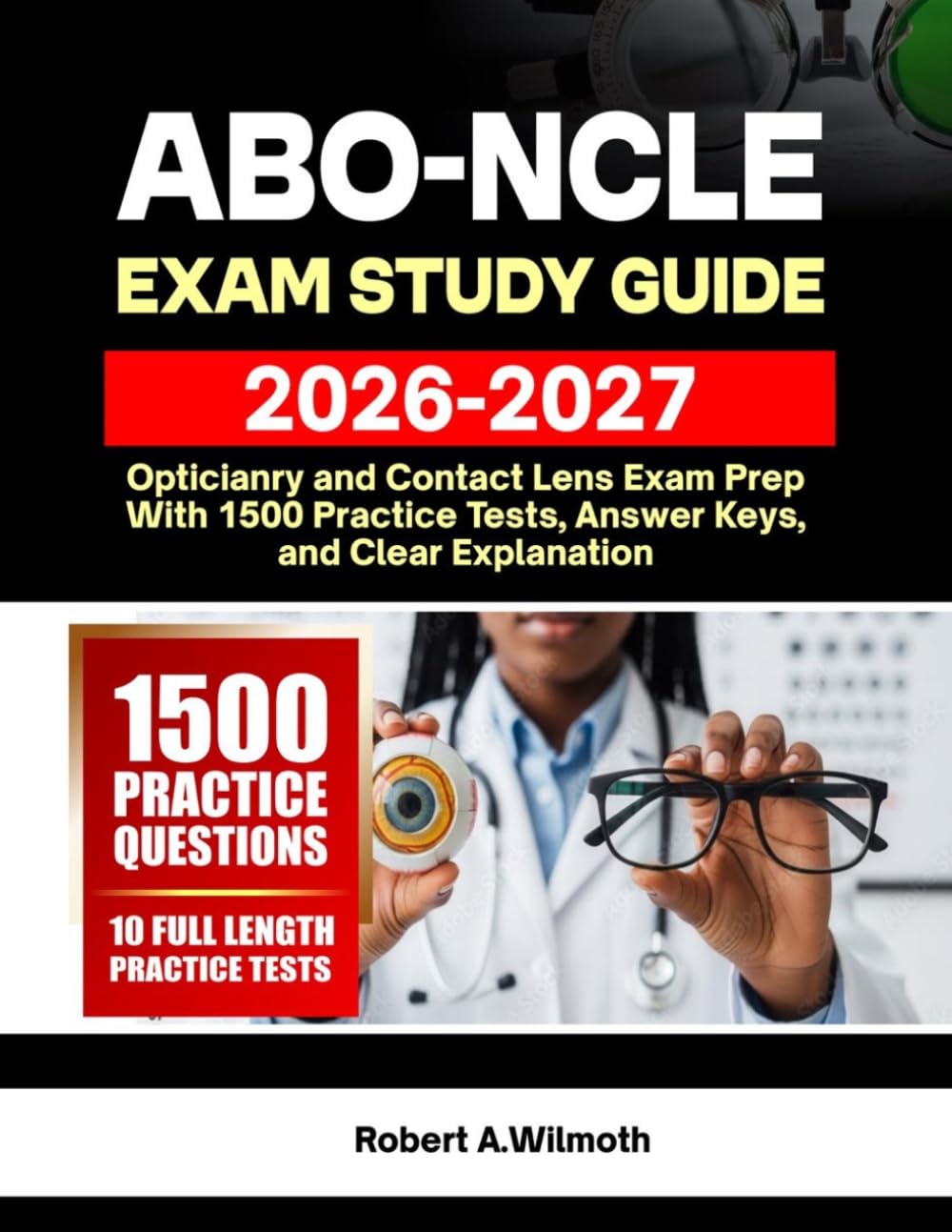 ABO-NCLE Exam Study Guide 2026-2027: Opticianry and Contact Lens Exam Prep with 1500 Practice Tests, Answer Keys, and Clear Explanations
