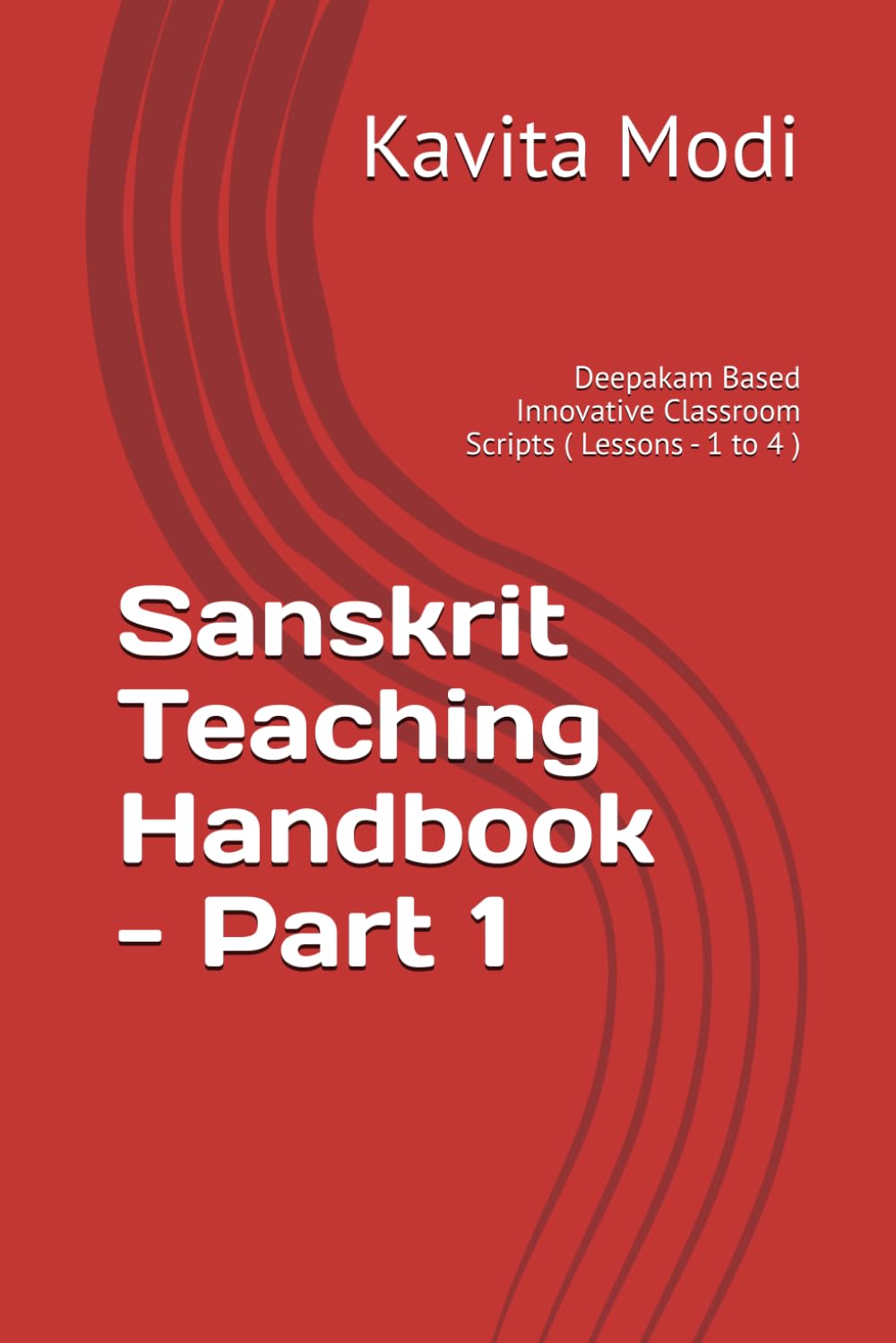 Sanskrit Teaching Handbook - Part 1: Deepakam Based Innovative Classroom Scripts ( Lessons - 1 to 4 )