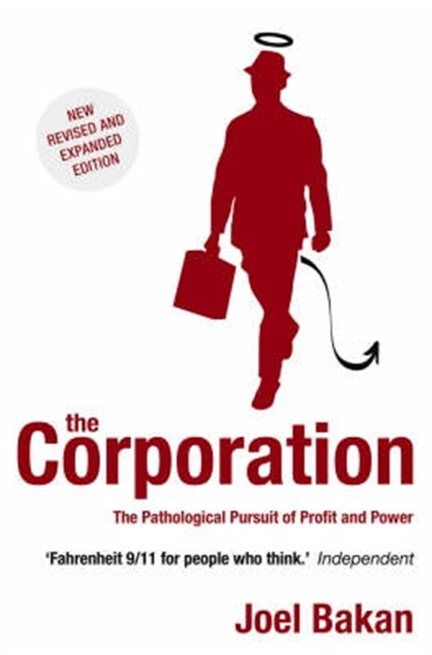The Corporation : The Pathological Pursuit of Profit and Power