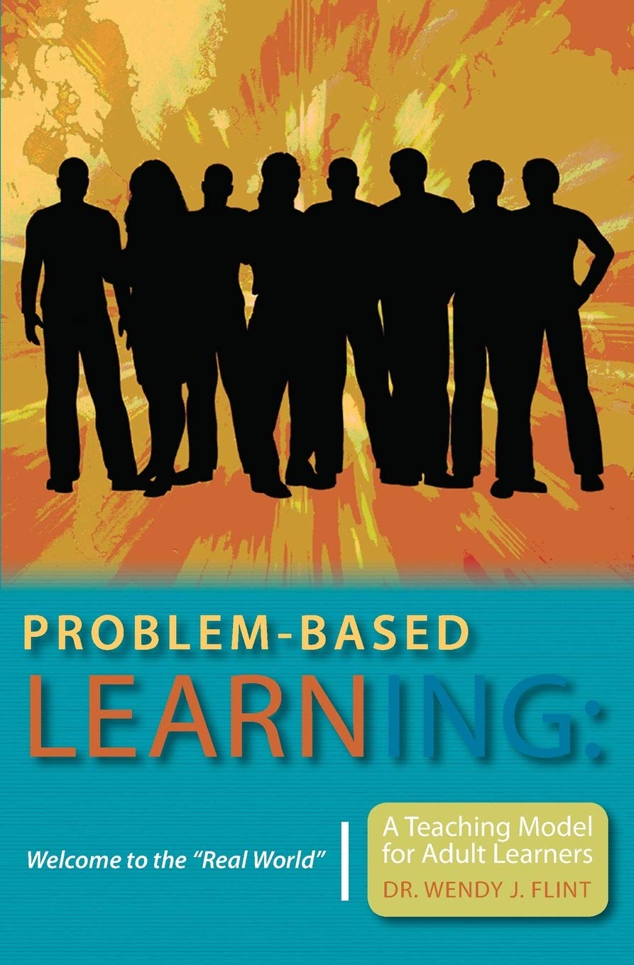 Problem-based Learning: Welcome to the "Real World": A Teaching Model for Adult Learners