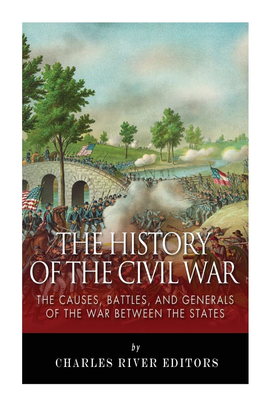 The History of the Civil War: The Causes, Battles, and Generals of the War Between the States