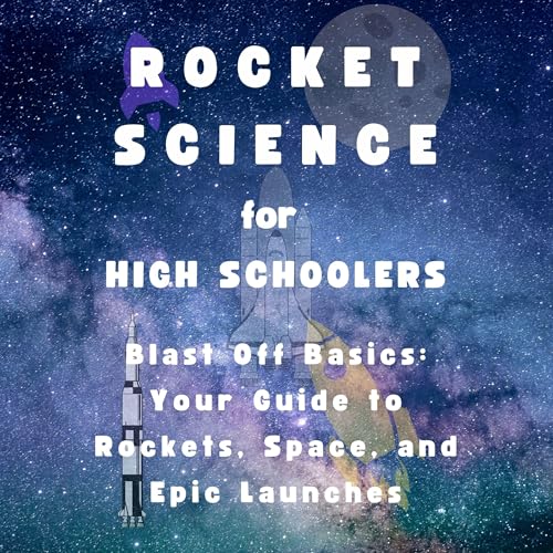 Rocket Science for High Schoolers: Blast Off Basics by C.D. Scott episode artwork