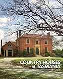 Country Houses of Tasmania: Behind the Closed Doors of Our Finest Private Colonial Estates