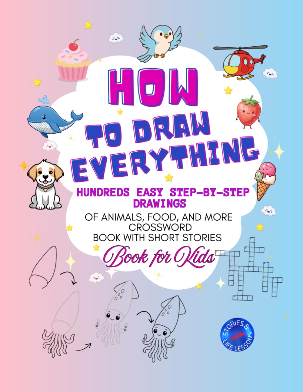 How to Draw Anything: Hundreds Easy Step-by-Step Drawings of Animals, Food, and More. Activity Book with Short Stories and Life Lessons Book for Kids