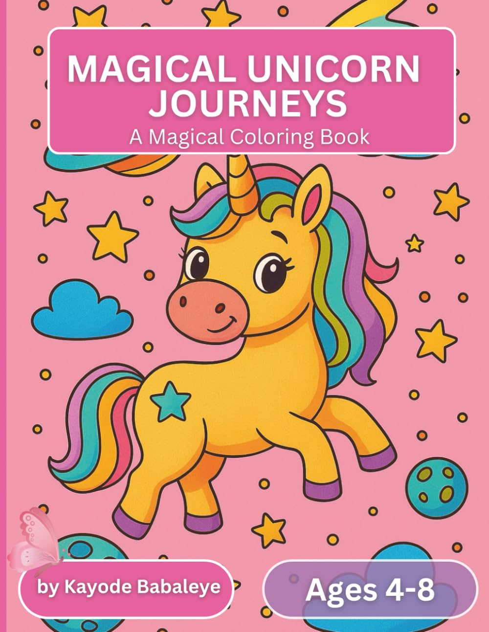 Magical Unicorn Journeys: A Magical Coloring Book for Kids Ages 4–8: Explore the Galaxy with Cute and Magical Unicorn Friends