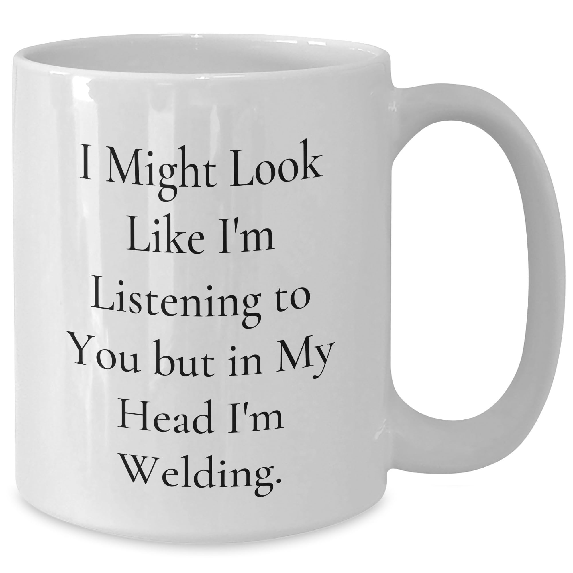 AddictiveDesignsCo Funny Welding Humor Gifts: I Might Look Like I'm Listening But In My Head I'm Welding, Funny White Coffee Mugs for Welders and Lovers, Welding Enthusiast Gifts for Christmas