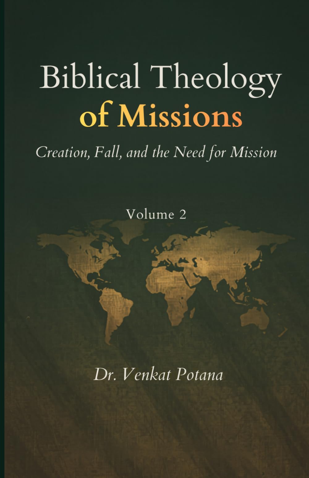 Biblical Theology of Missions: Creation, Fall, and the Need for Mission, Volume-2 (Dr. Potana's: The Pearl of Missiology Literature)