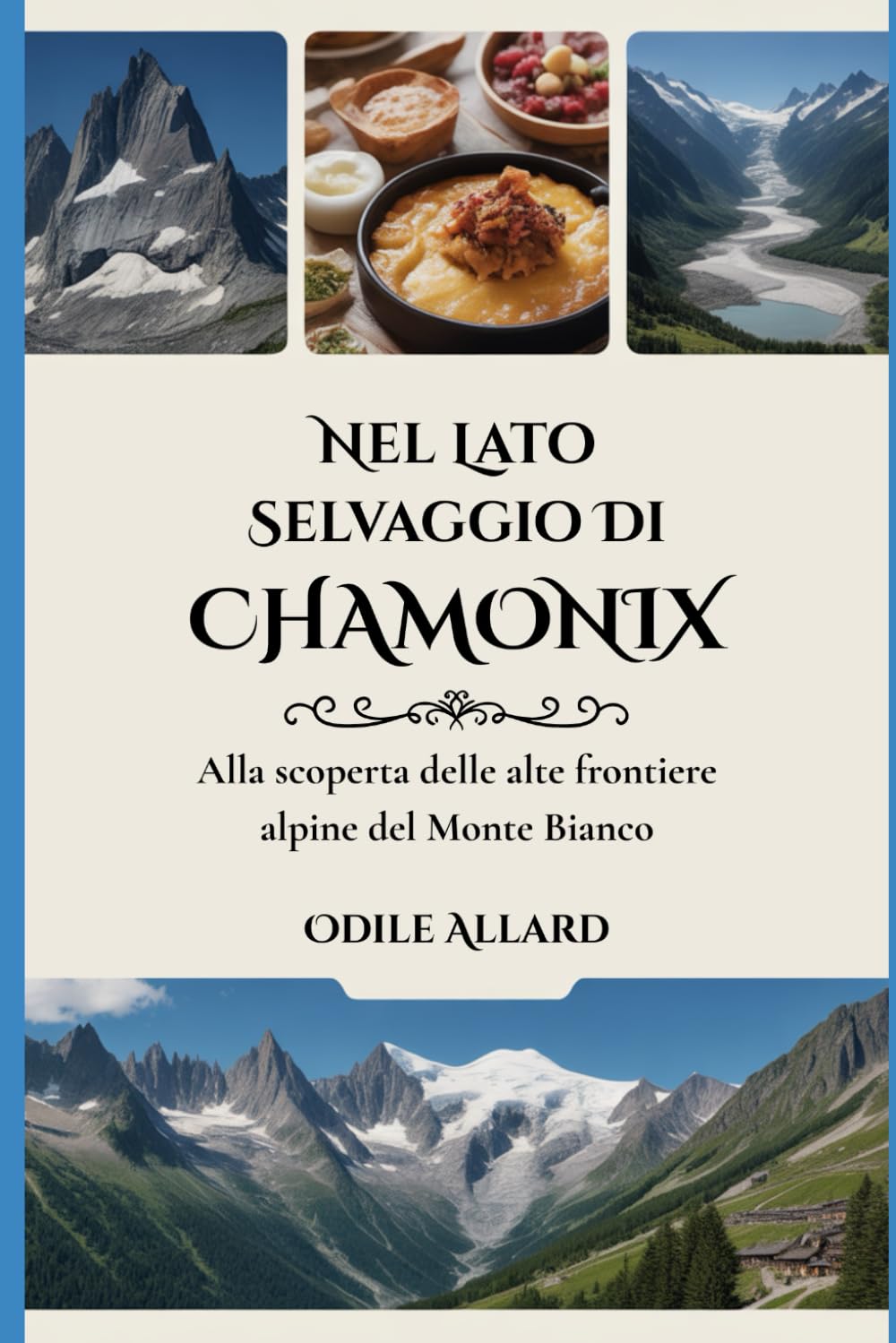 Nel lato selvaggio di Chamonix: Alla scoperta delle alte frontiere alpine del Monte Bianco (Into the wild side series)