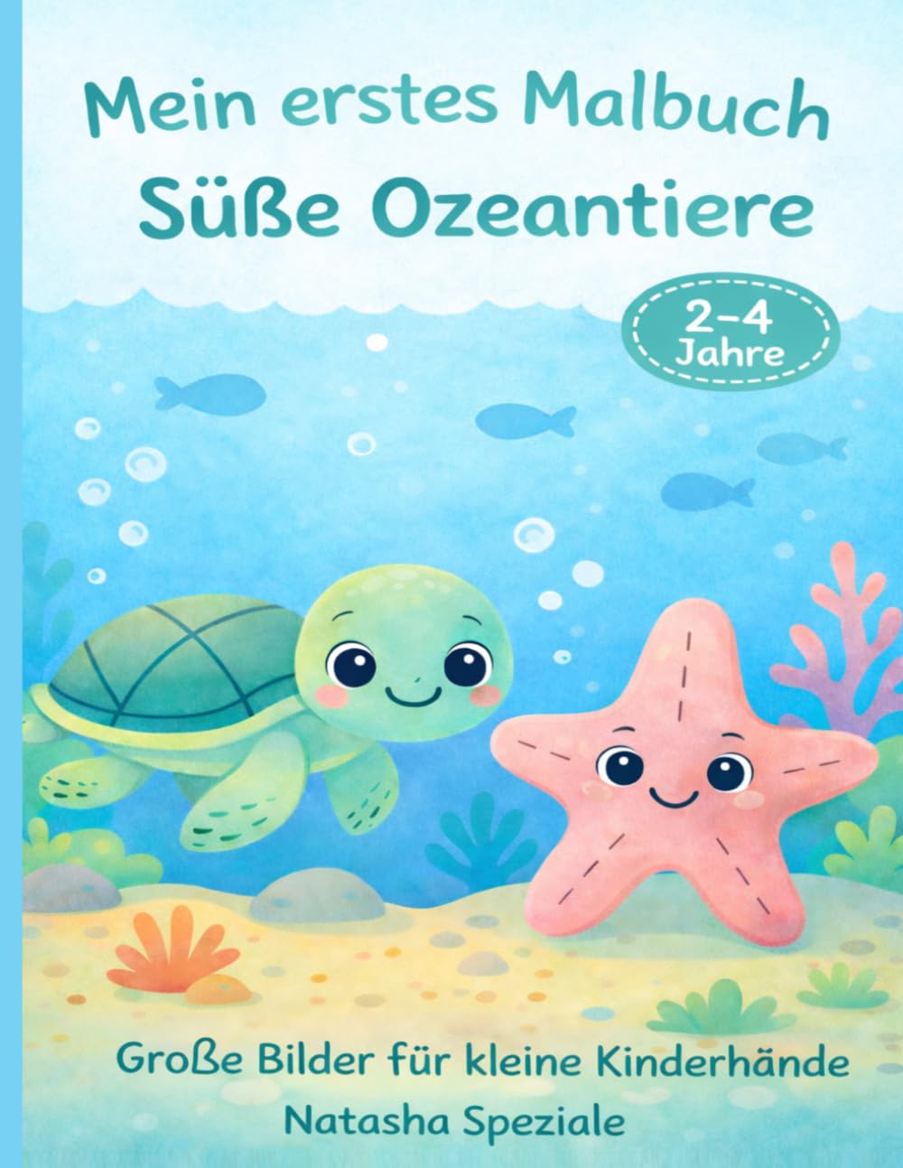 Mein erstes Malbuch: Süße Ozeantiere: 30 einfache & niedliche Meeresmotive für Kleinkinder – Perfektes erstes Malbuch ab 2 Jahren