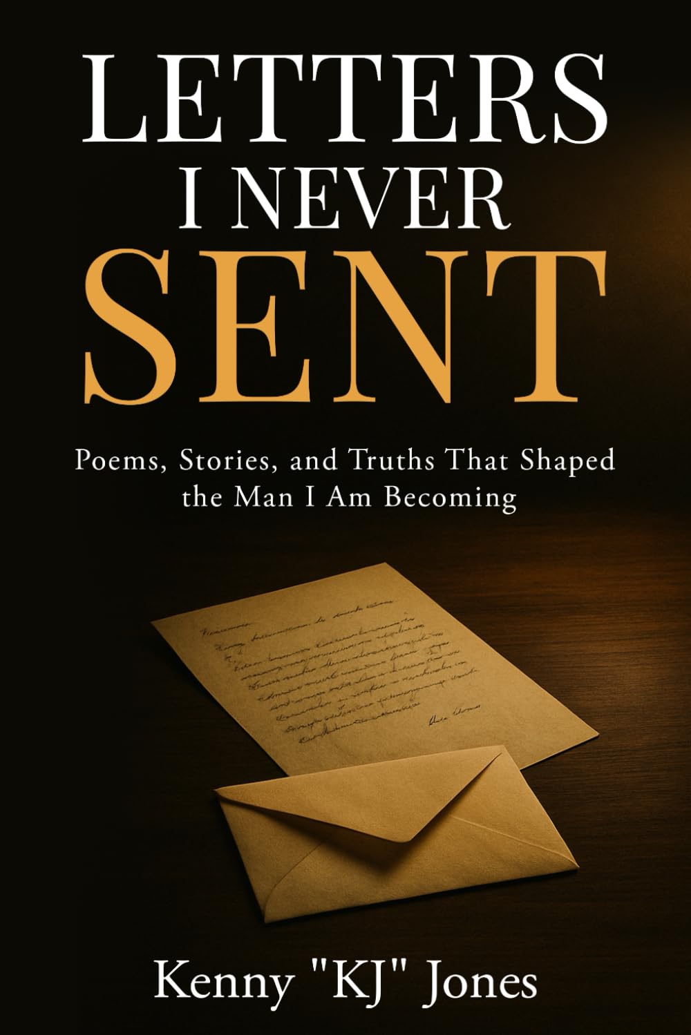 Letters I Never Sent: Poems, Stories, and Truths That Shaped the Man I Am Becoming (The Unsent Series: Letters & Pages)