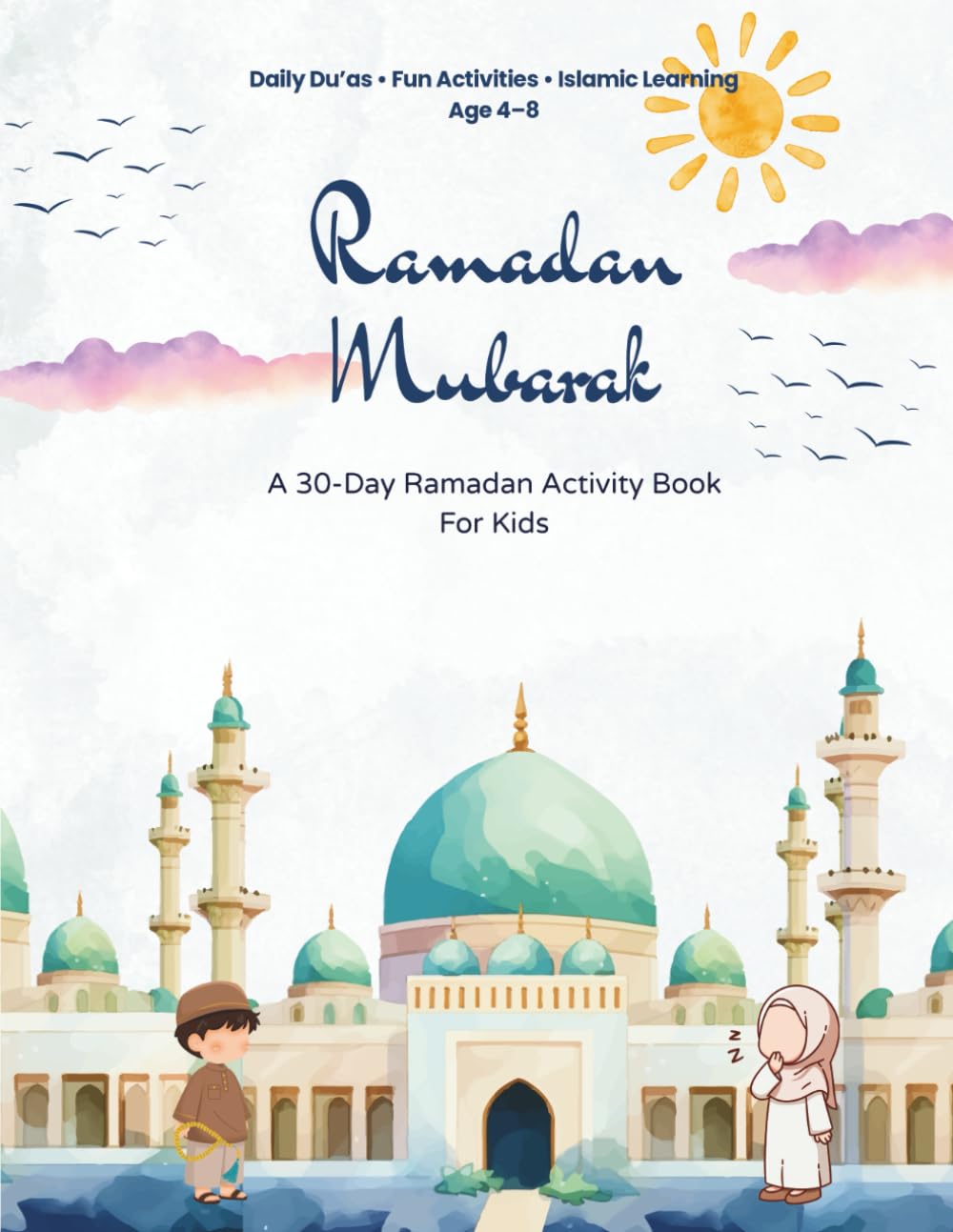 Ramadan Duas & Activity Book: 30 Days of Islamic Learning, Puzzles, Mazes, Coloring & Fun Activities for Kids Ages 4–8