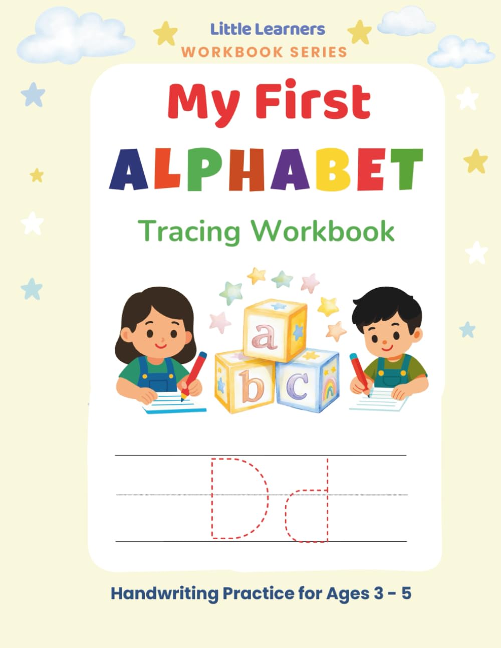 My First Alphabet Tracing Workbook: Letter Practice from A - Z For Kids Ages 3 - 5 (Little Learners Workbook Series)