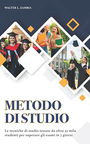 METODO DI STUDIO: Le tecniche di studio testate da oltre 32 mila studenti per superare gli esami in 7 giorni. Contiene mentali, appunti perfetti, lettura veloce