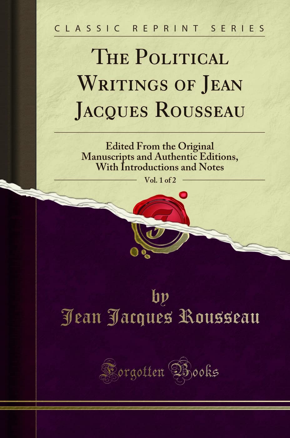 The Political Writings of Jean Jacques Rousseau, Vol. 1 of 2 (Classic Reprint): Edited From the Original Manuscripts and Authentic Editions, With ... Introductions and Notes (Classic Reprint)