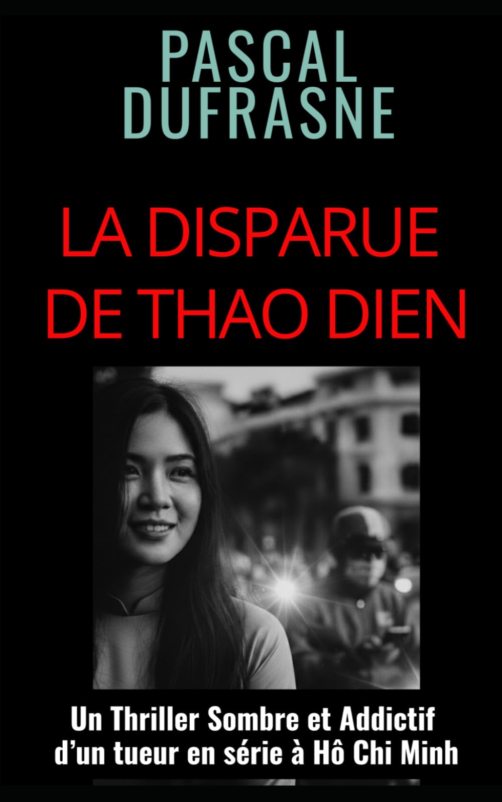 LA DISPARUE DE THAO DIEN: Un Thriller Sombre et Addictif d’un tueur en série à Hô Chi Minh (SAÏGON NOIR)