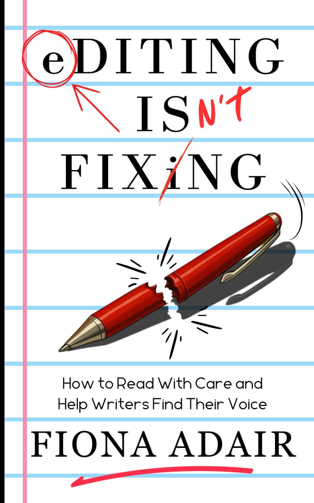 Editing Isn't Fixing: How to Read Like a Human and Help Writers Find Their Voice