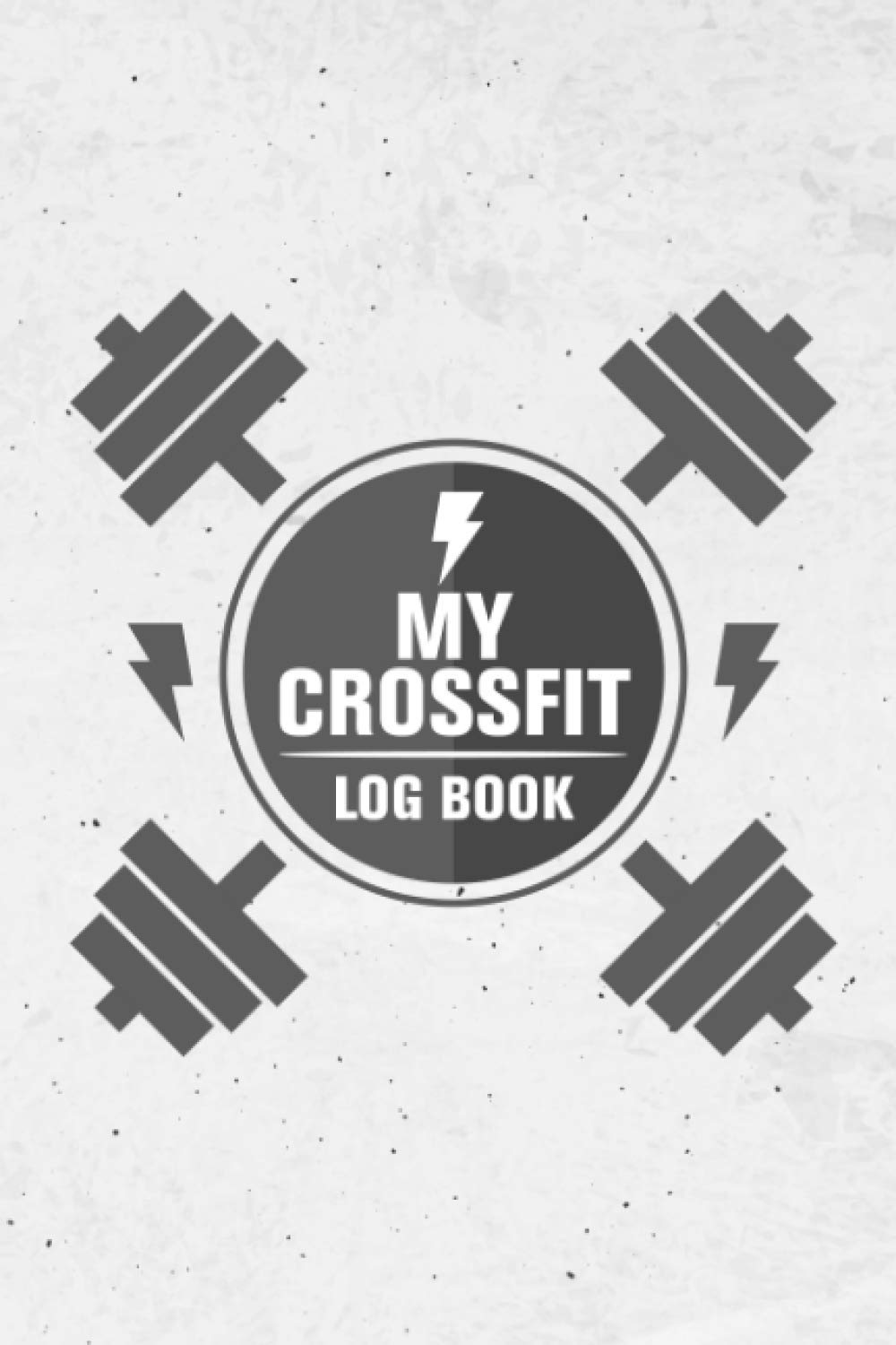 My CrossFit Log Book: Gym journal crossfit training log book. Ultimate wod log book, from beginner to ballistic. Exercise log journal and Undated Crossfit Exercise Book