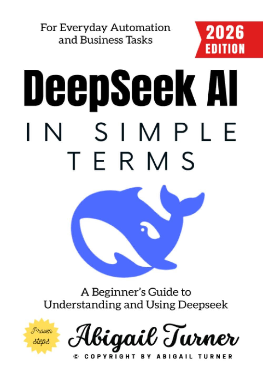 Deepseek AI in Simple Terms:: A Beginner’s Guide to Understanding and Using Deepseek for Everyday Automation and Business Tasks