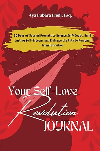 Your Self-Love Revolution: 30 Days of Journal Prompts to Release Self-Doubt, Build Lasting Self-Esteem, and Embrace the Path to Personal ... Divinity and Creating the Life You Desire)