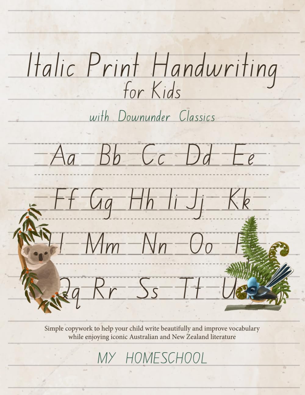 Italics Print Handwriting for Kids with Downunder Classics: Simple Copywork to Help Your Child Write Beautifully and Improve Vocabulary While Enjoying ... Zealand Literature (My Homeschool Copywork)
