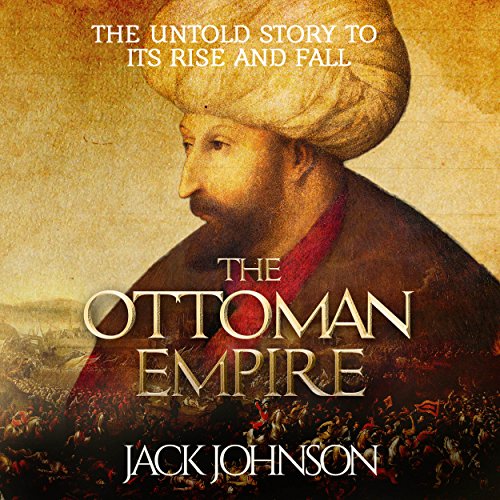 Amazon.co.jp The Ottoman Empire The Untold Story to Its Rise and Fall