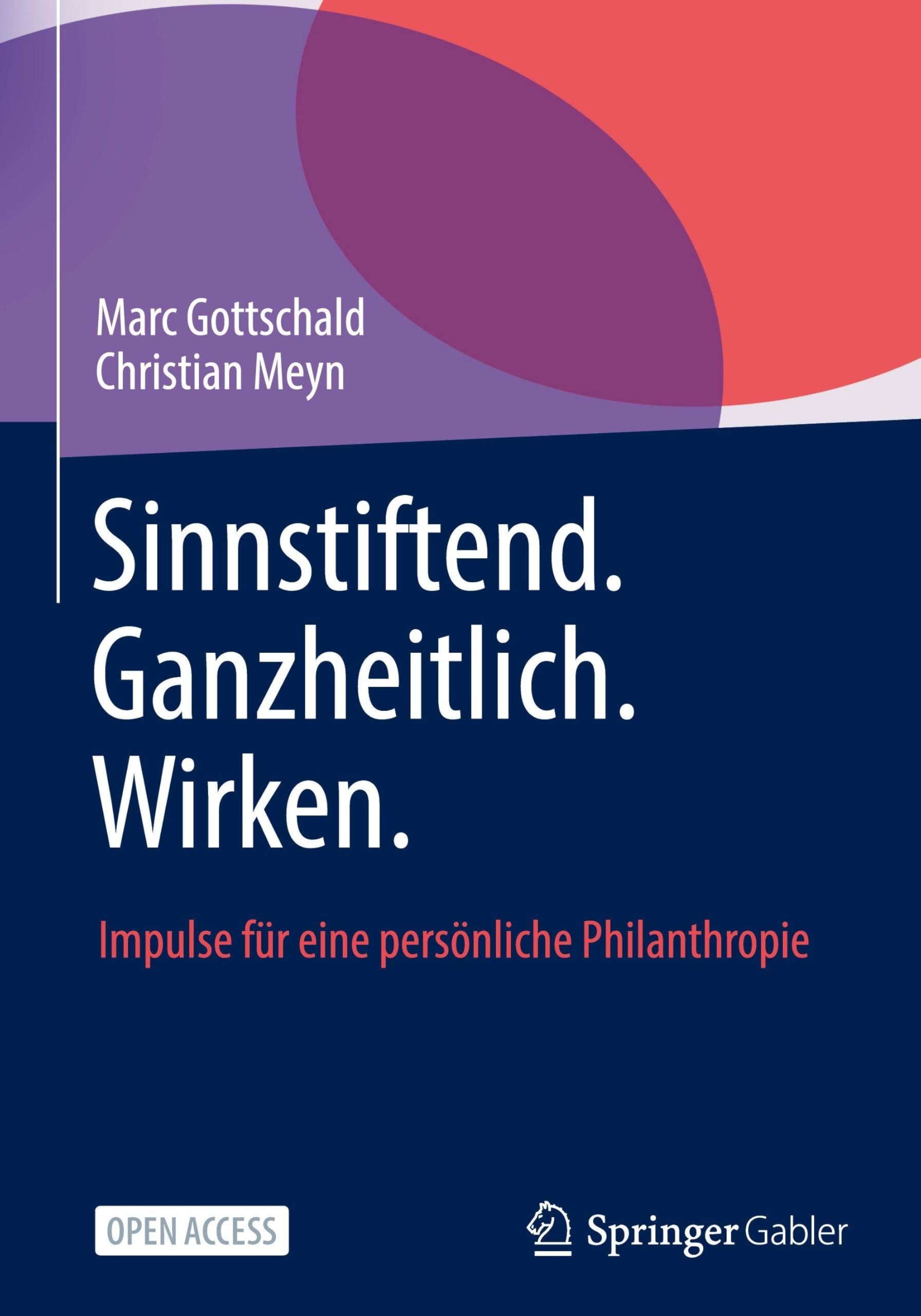 Sinnstiftend. Ganzheitlich. Wirken.: Impulse für eine persönliche Philanthropie