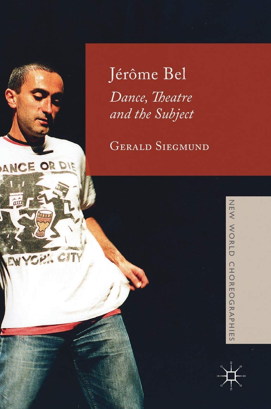 Jérôme Bel: Dance, Theatre, and the Subject analyse esthétique danse art contemporain