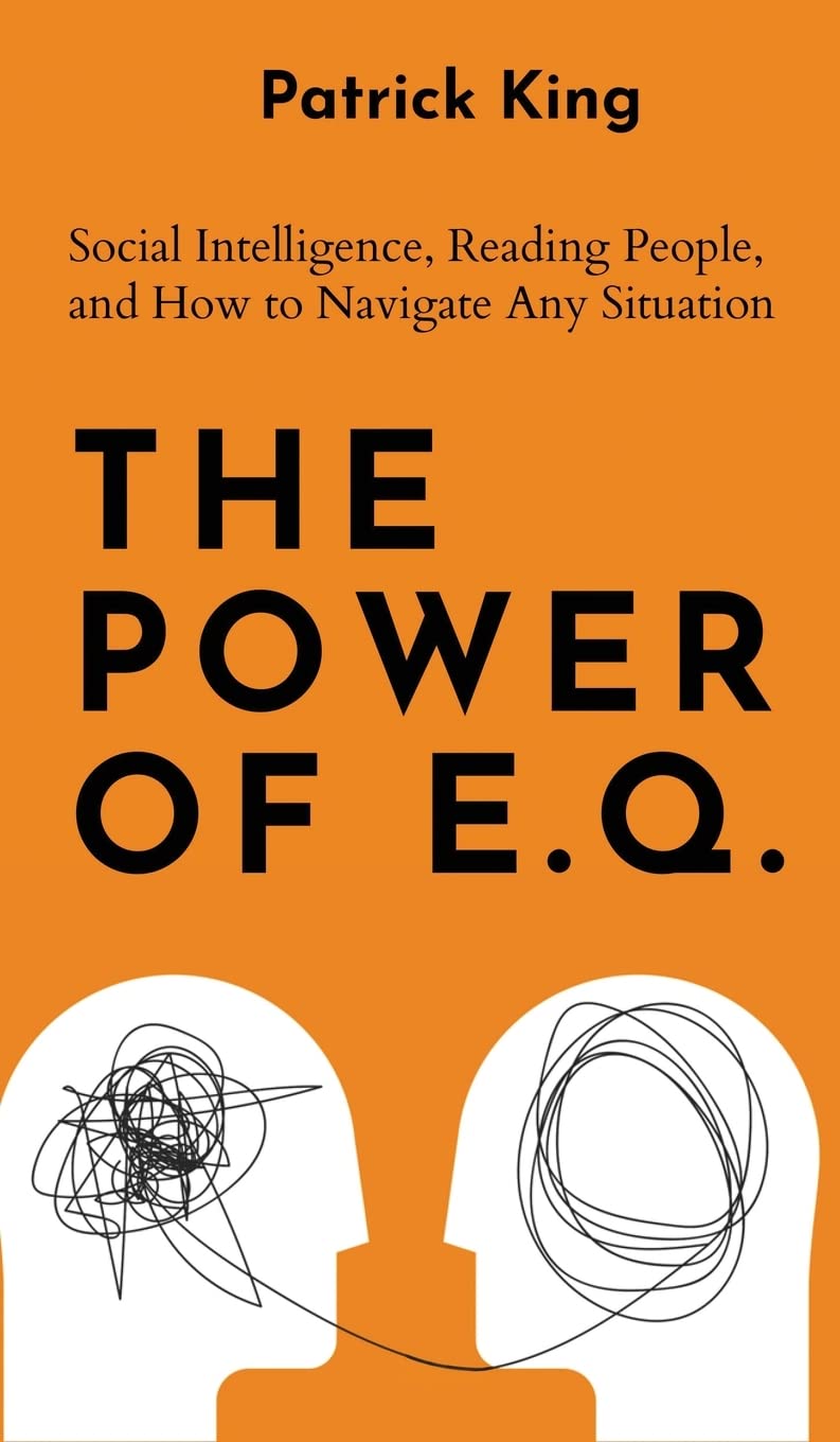 The Power of E.Q.: Social Intelligence, Reading People, and How to Navigate Any Situation