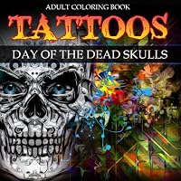 Tattoos: Adult Coloring Book: Day of the Dead:Skulls 0692738738 Book Cover