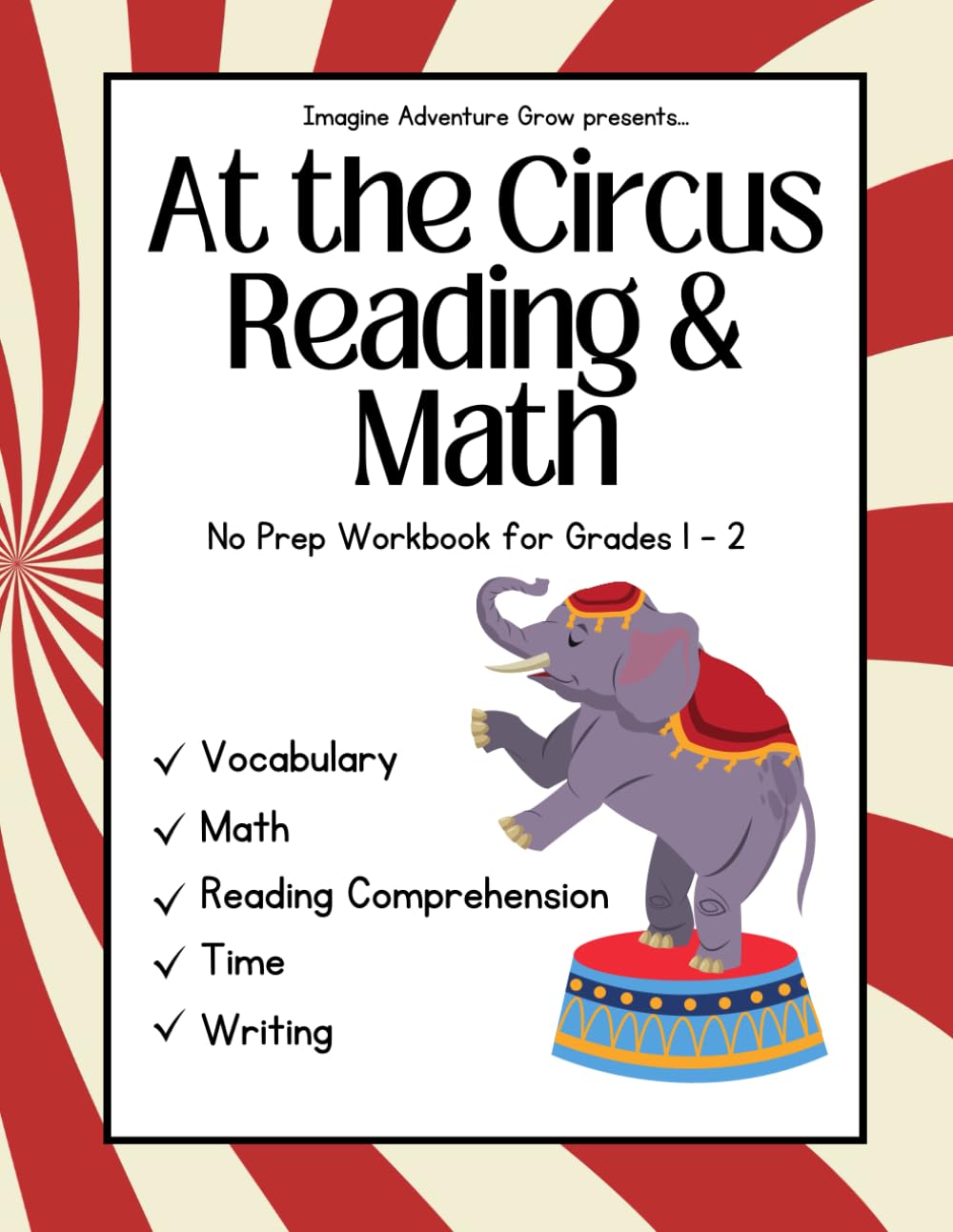 At the Circus Reading & Math: No Prep Workbook for Grades 1–2 with Circus-Themed Vocabulary, Math, Time, and Writing Practice (Imagine Adventure Grow No-Prep Workbooks)