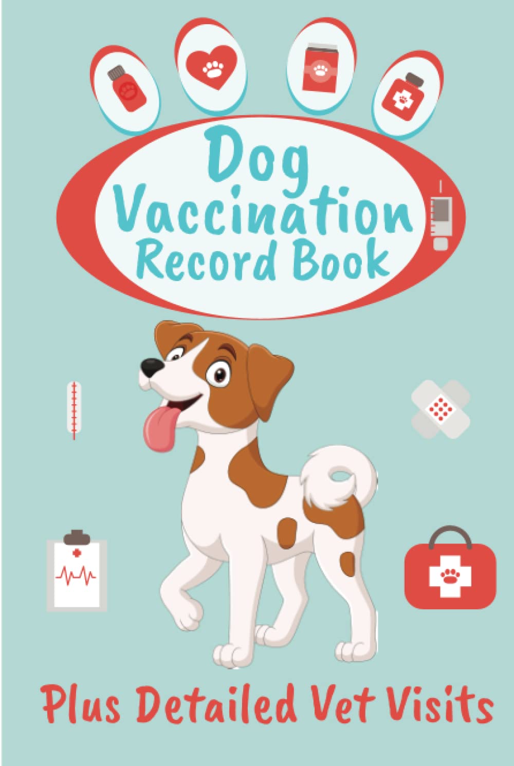 Dog Vaccination Record Book Plus Detailed Vet Visits: Puppy Health Log Book, Puppies Medical Tracker, Canine Wellness Journal For Pets HardCover