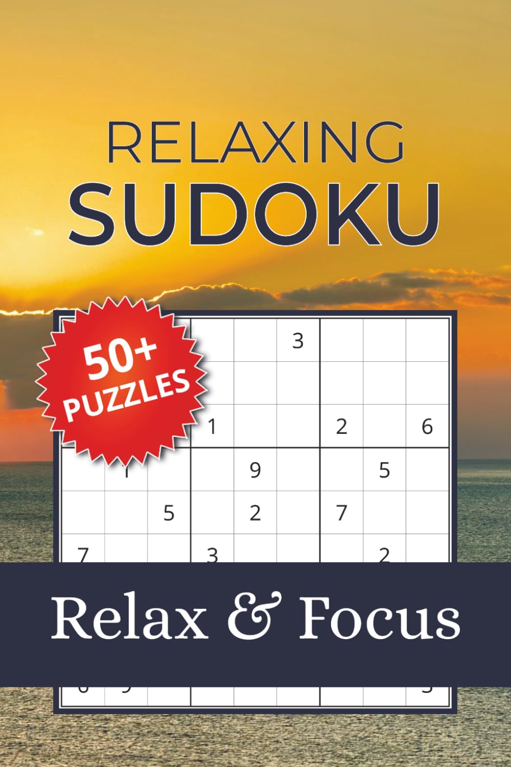 Relaxing Sudoku Puzzle Book: Sudoku Puzzles for Relaxation | Relax, Focus, and Unwind Daily | 6x9 Inches, 110 Pages | 50+ Puzzles | Solutions Included