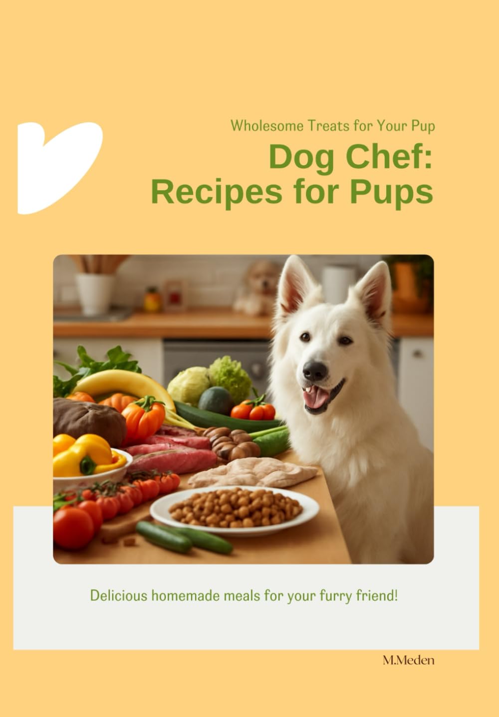 Dog Chef: Recipes for Pups: Delicious homemade meals for your furry friend!