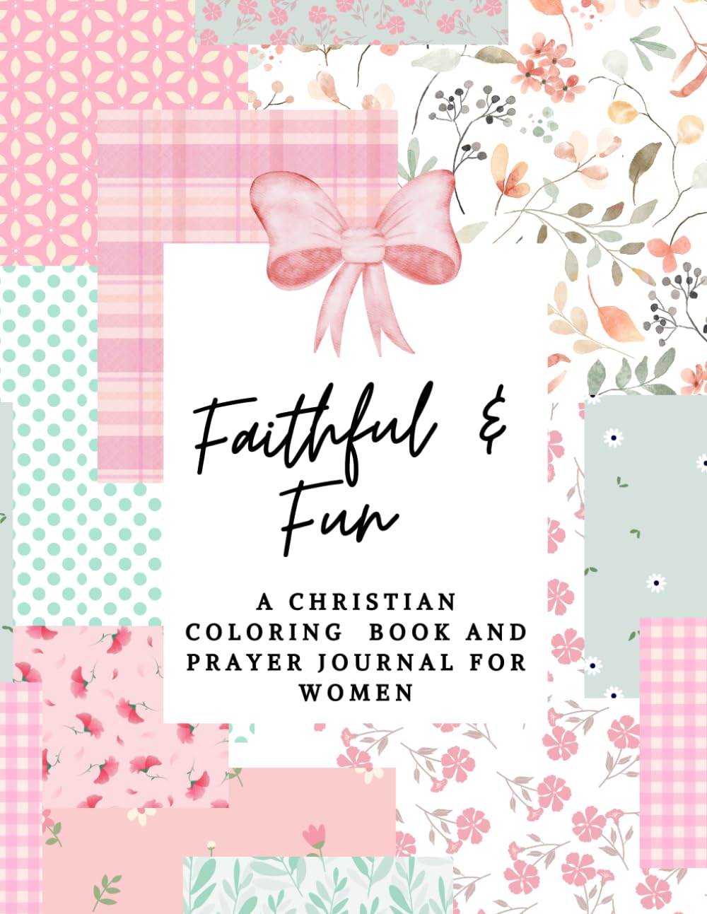 Faithful & Fun: A Christian Coloring Book and Prayer Journal for Women