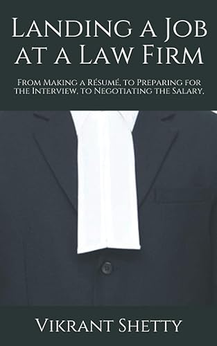 Landing a Job at a Law Firm: From Making a Résumé , to Preparing for the Interview, to Negotiating the Salary,
