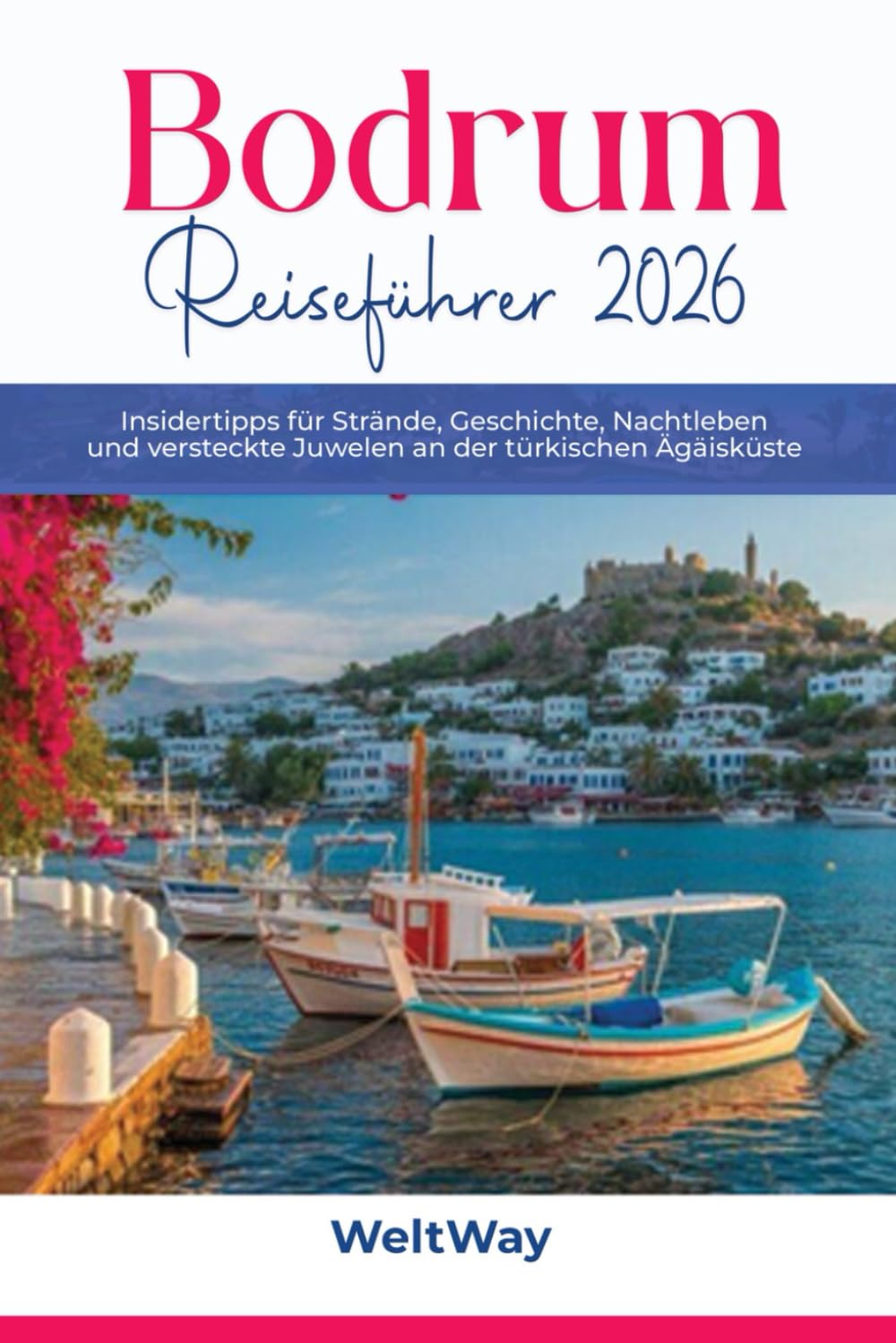 Bodrum Reiseführer 2026: Insidertipps für Strände, Geschichte, Nachtleben und versteckte Juwelen an der türkischen Ägäisküste