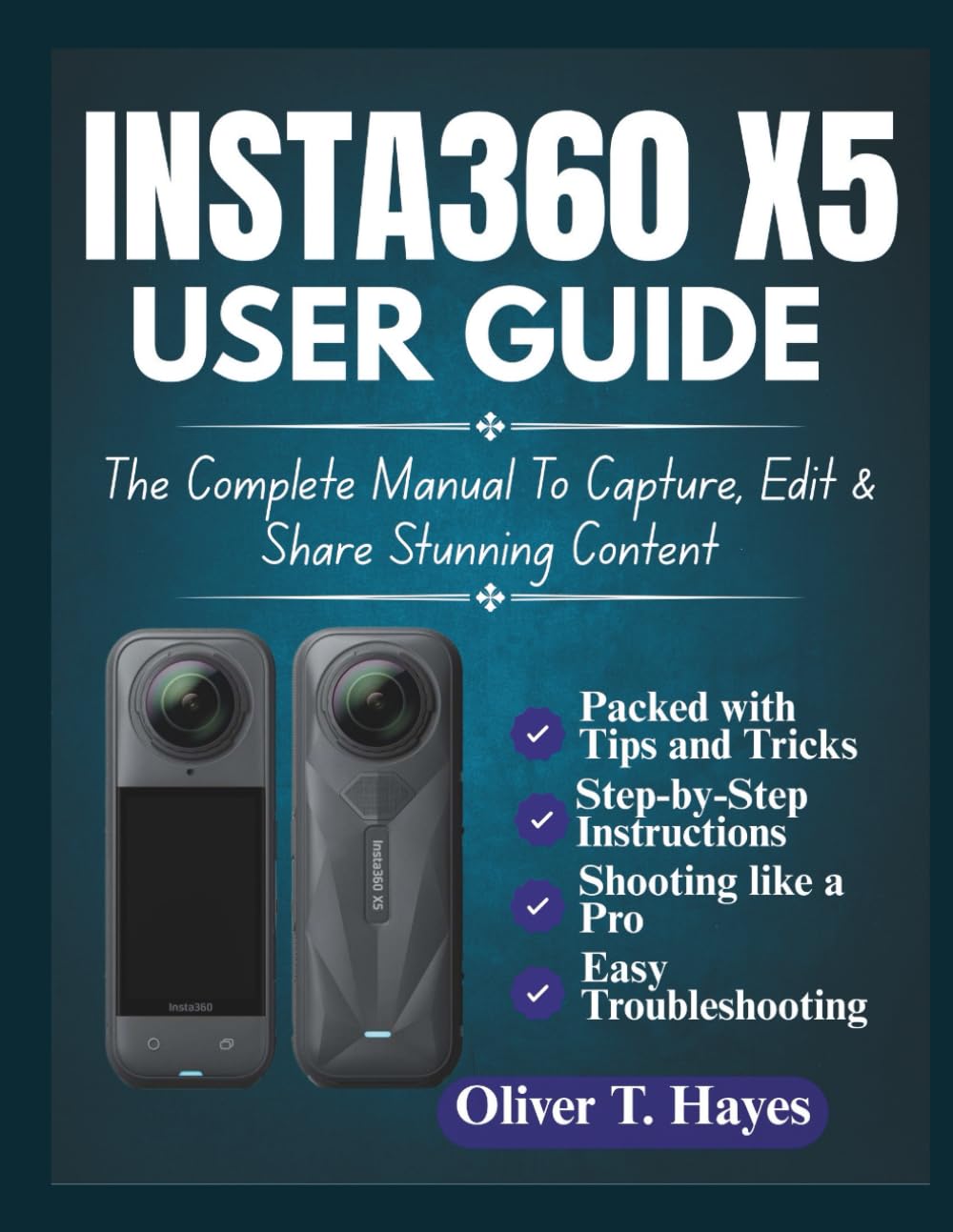 INSTA360 X5 USER GUIDE: The Complete Manual To Capture, Edit & Share Stunning Content