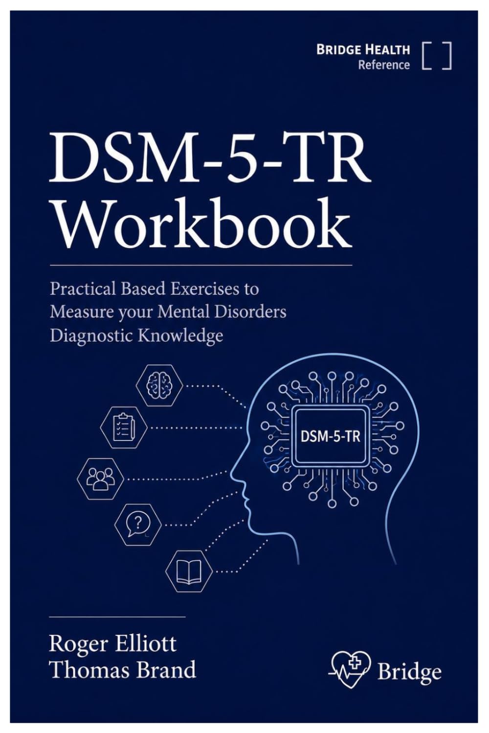 DSM 5 TR: Practical Based Exercises to Measure your Mental Disorders Diagnostic Knowledge: Workbook (1500+ Dsm-5-tr Based Study Aids and Accurate Answer Key)