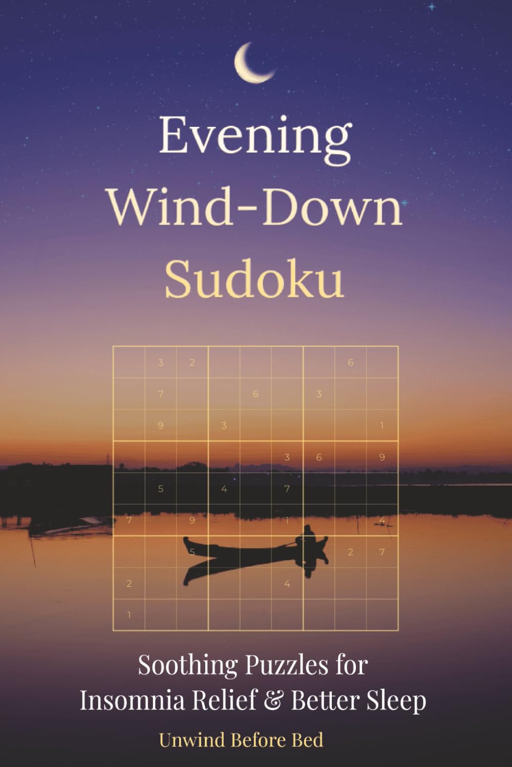 Evening Wind-Down Sudoku: Sudoku for Insomnia Relief – Gentle Bedtime Puzzles to Quiet the Mind & Sleep Better