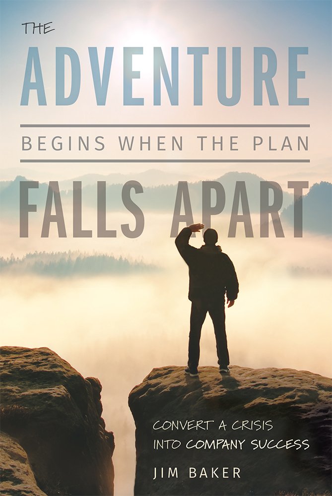 The Adventure Begins When The Plan Falls Apart: Convert A Crisis Into Company Success