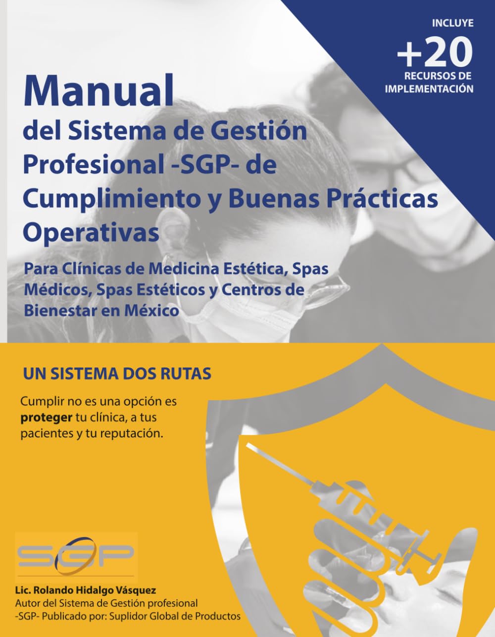 Manual del Sistema de Gestión Profesional -SGP-: de Cumplimiento y Buenas Prácticas Operativas para Clínicas de Medicina Estética, Spas Médicos, Spas Estéticos y Centros de Bienestar en México.