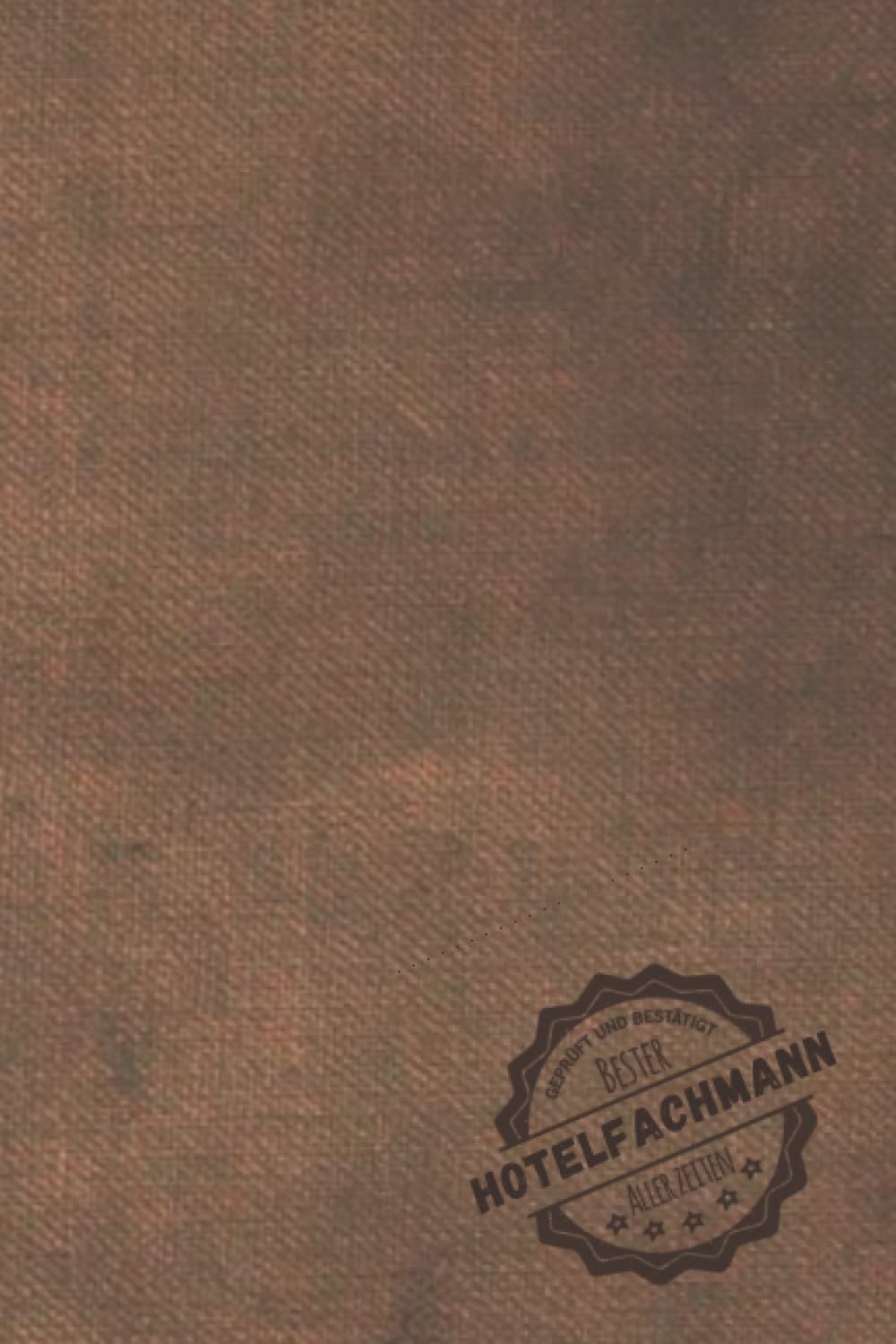 Geprüft und Bestätigt bester Hotelfachmann aller Zeiten: Notizbuch inkl. To Do Liste | Das perfekte Geschenk für Männer, die in Hotels arbeiten | Geschenkidee | Geschenke (German Edition)