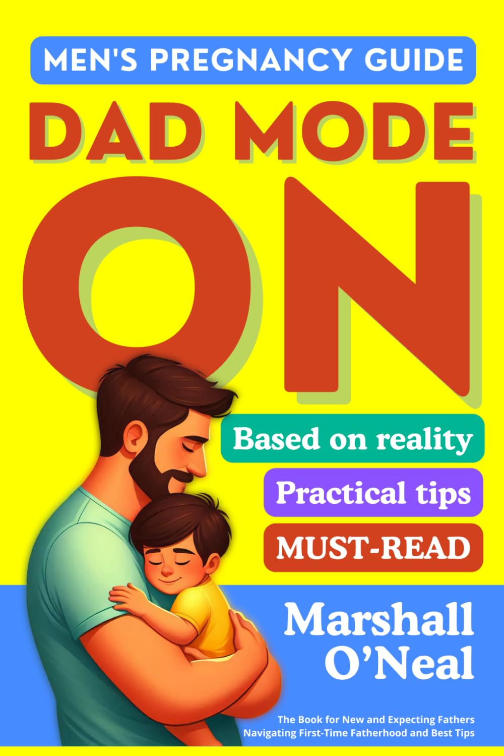 Dad Mode - On: The Book for New and Expecting Fathers, Navigating First-Time Fatherhood and Best Tips