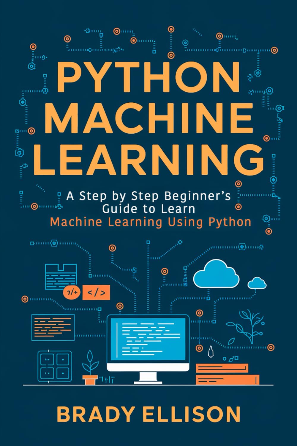 Python Machine Learning: A Step by Step Beginner’s Guide to Learn Machine Learning Using Python: 3 (Programming Languages for Beginners)