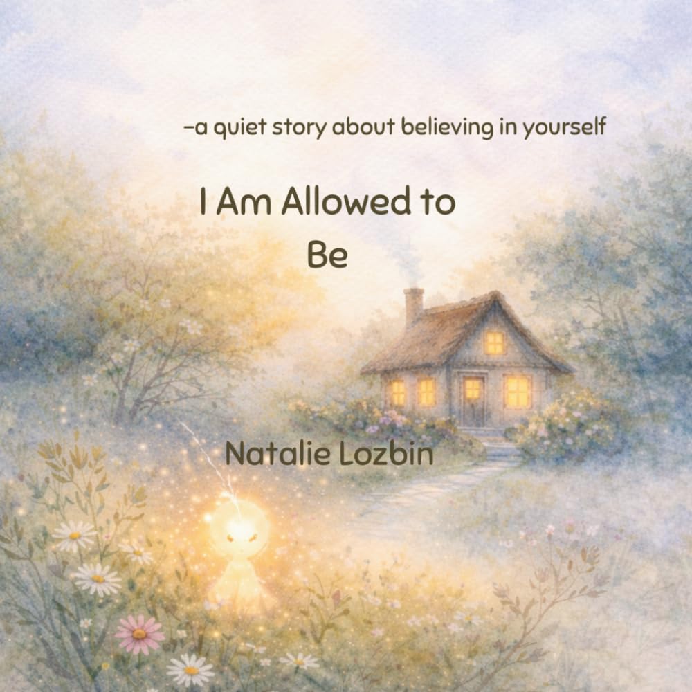 I Am Allowed to Be: - a quiet story about believing in yourself -